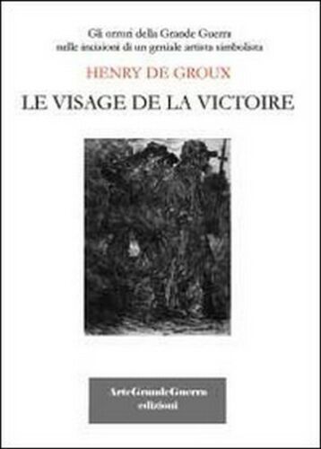 Henry De Groux. Le visage de la victoire, di Carol Morganti, 2013 - ER