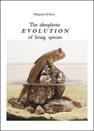 The ideoplastic evolution of living species di Pellegrino De Rosa, 2015 - ER