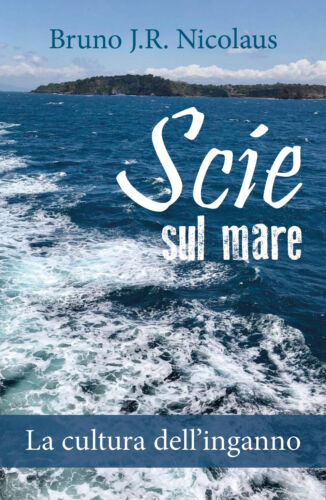 Scie sul mare. La cultura dell’inganno - Bruno J.r. Nicolaus, 2019 - P
