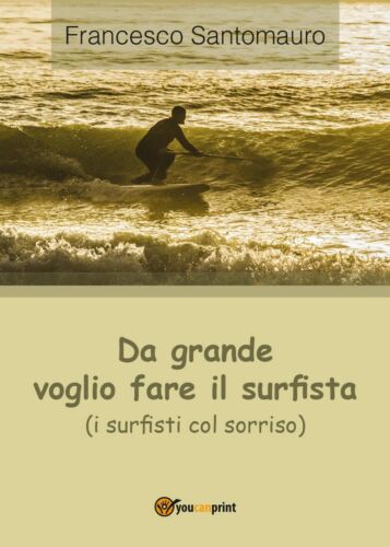 Da grande voglio fare il surfista i surfisti col sorriso , Francesco Santomauro