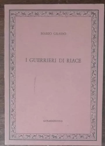 I guerrieri di Riace - Mario Grasso - Lunarionuovo, 1982 - A