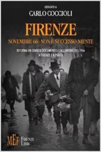 Firenze novembre ’66: non e successo niente Ritorna un grande documento: l’alluv