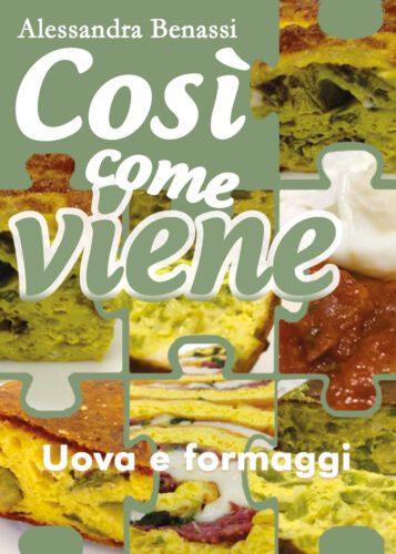 Cosi come viene. Uova e formaggi - Alessandra Benassi, 2019, Youcanprint