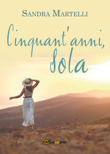 Cinquant’anni, sola di Sandra Martelli, 2021, Youcanprint