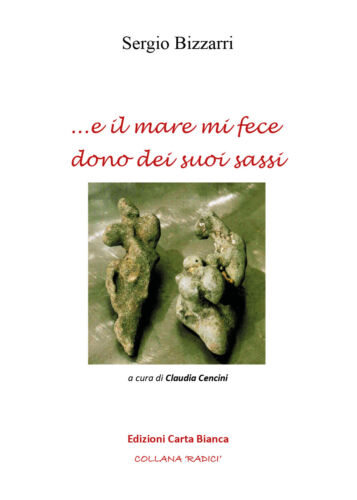 ...e il mare mi fece dono dei suoi sassi - Sergio Bizzarri, 2018 - ER