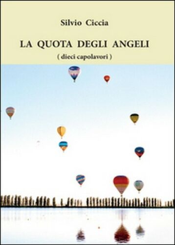 La quota degli angeli dieci capolavori di Silvio Ciccia, 2016, Youcan. - ER