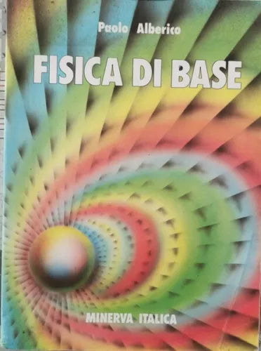 Fisica di Base di Paolo Alberico, 1987, Minerva Italica - ER