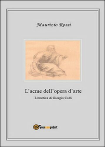 L’acme dell’opera d’arte, di Maurizio Rossi, 2014, Youcanprint - ER