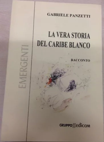 La vera storia del Caribe Blanco - Gabriele Panzetti, 2003, Gruppo Edicom