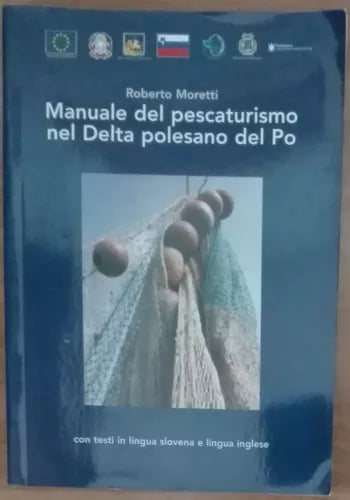 Manuale del pescaturismo nel Delta polesano del Po - Roberto Moretti - 2007 - A