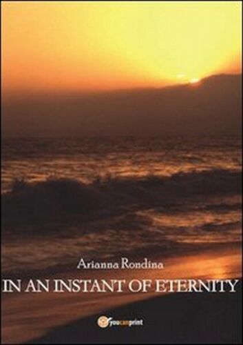 In an instant of eternity, di Arianna Rondina, 2013, Youcanprint - ER