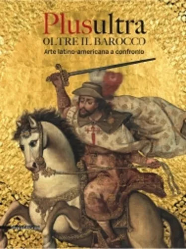 Plusultra oltre il barocco : arte latino-americana a confronto