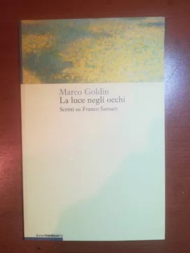 La luce negli occhi - Marco Goldin - Linea d ombra - 2003 - M