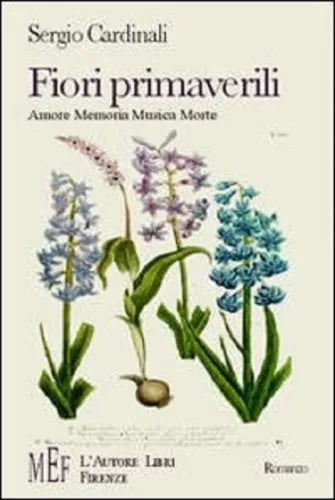 Fiori primaverili. Amore, memoria, musica, morte - Sergio Cardinali, 2007