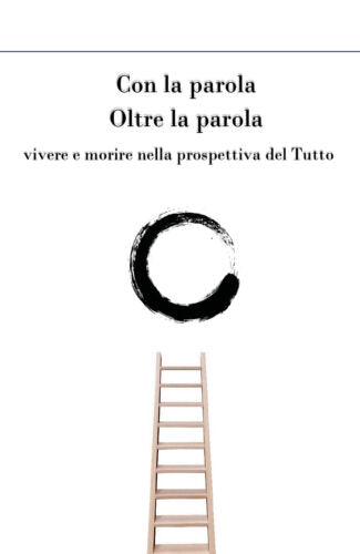 Con la parola oltre la parola. Vivere e morire nella prospettiva del Tutto