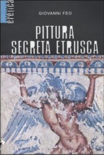 Pittura segreta etrusca di Giovanni Feo