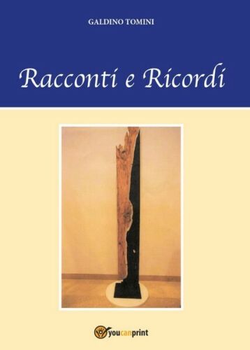 Racconti e ricordi - di Galdino Tomini, 2017, Youcanprint - ER