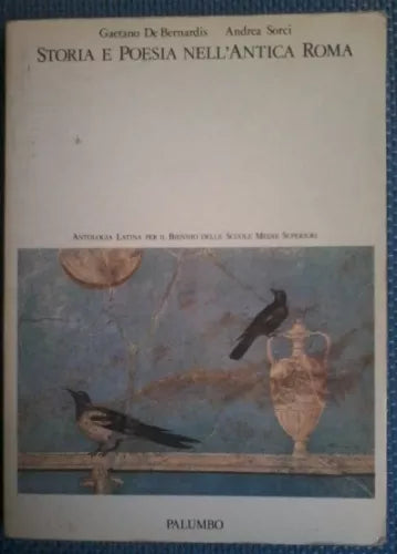 Storia e poesia nell'Antica Roma - G. De Bernardis, A. Sorci - Palumbo, 1989 - L