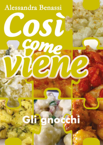 Cosi come viene. Gli gnocchi - Alessandra Benassi, 2019, Youcanprint
