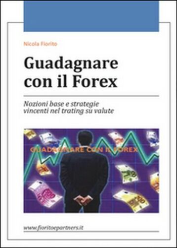 Guadagnare con il Forex di Nicola Fiorito, 2015, Youcanprint