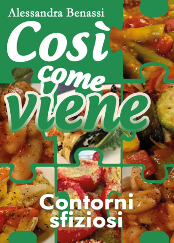 Cosi come viene - CONTORNI SFIZIOSI - Alessandra Benassi, 2018, Youcanprint