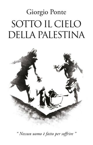 Sotto il Cielo della Palestina: Nessun uomo e fatto per soffrire