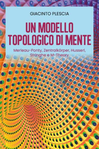 Un Modello Topologico di Mente: Merleau-Ponty, Zentralkorper, Husserl, Stringhe