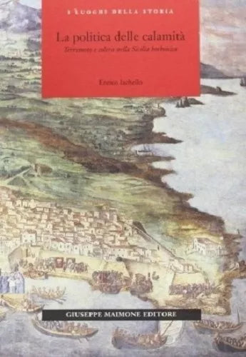 LA POLITICA DELLE CALAMITÀ. TERREMOTO E COLERA NELLA SICILIA BORBONICA