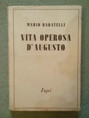 Vita operosa d' Augusto - Mario Baratelli - Ispa, 1942
