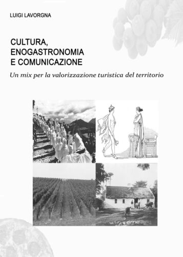 Cultura, enogastronomia e comunicazione - Luigi Lavorgna, 2017, Youcanprint- P