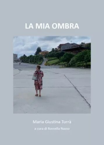 La mia ombra a cura di Rossella Nasso di Maria Giustina Turr