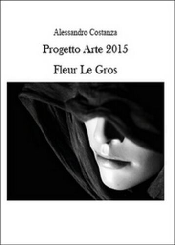 Progetto Arte 2015. Fleur Le Gros di Alessandro Costanza, 2015 - ER