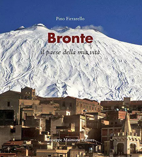 Bronte. Il paese della mia vita - Pino Firrarello, 2015, Maimone Editore