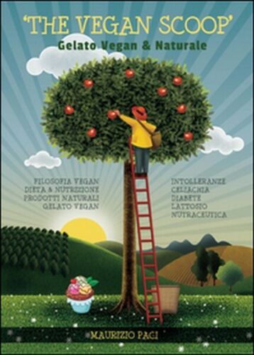 The vegan scoop. Gelato naturale & vegan di Maurizio Paci, 2015, Youcanprint
