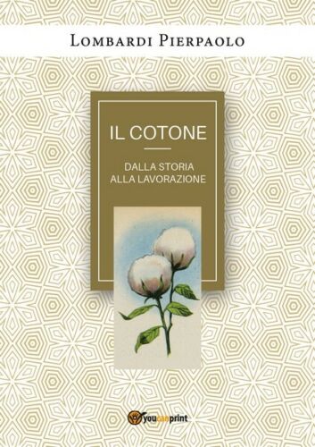Il cotone dalla storia alla lavorazione di Pierpaolo Lombardi, 2018 - ER