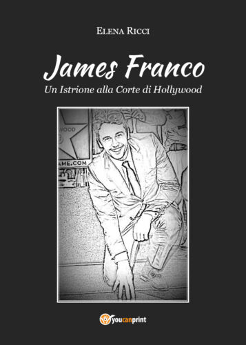 James Franco Un Istrione alla Corte di Hollywood , di Elena Ricci, 2019 - ER