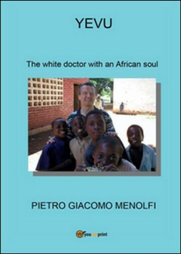 Yevu. The white doctor with an african soul di Pietro G. Menolfi, 2016 - ER