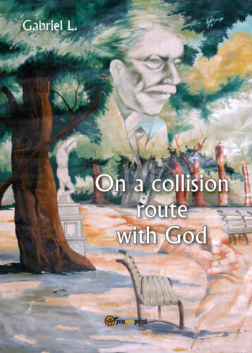 On a collision route with God - di Gabriel L., 2018, Youcanprint