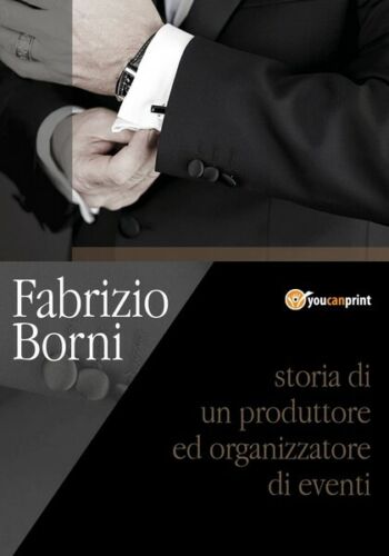 FABRIZIO BORNI storia di un produttore ed organizzatore di eventi - ER