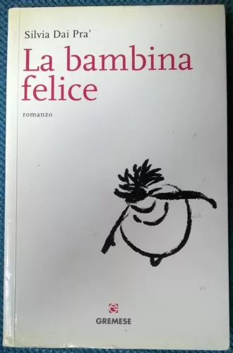 La bambina felice - Silvia Dai Prà, 2007, Gremese - L