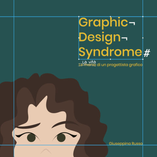 Graphic Design Syndrome. La vita di un progettista grafico.