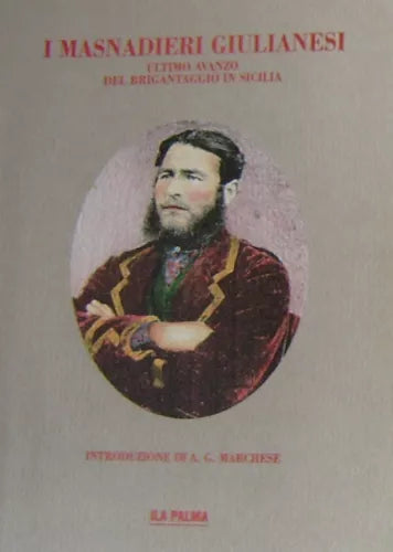 I masnadieri giulianesi - Ultimo avanzo del brigantaggio in Sicilia - Ila Palma