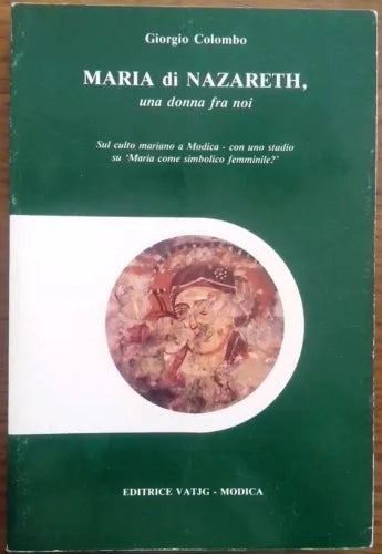 MARIA DI NAZARETH UNA DONNA FRA NOI. SUL CULTO MARIANO A MODICA