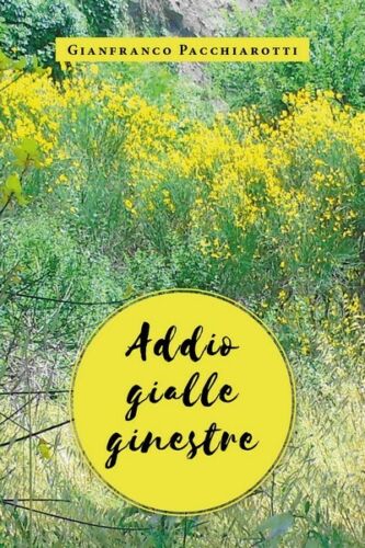 Addio gialle ginestre di Gianfranco Pacchiarotti, 2019, Youcanprint - ER