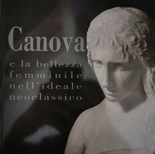 Canova e la bellezza femminile nell’ideae Neoclassico, di Franca Pellegrini - ER