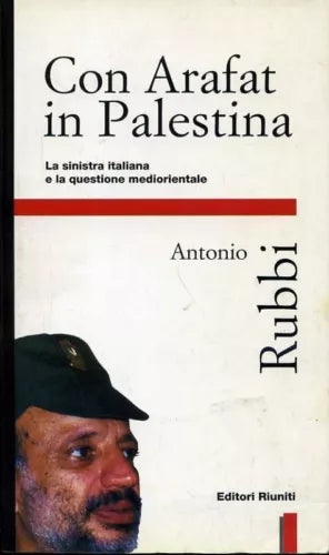 Con Arafat in Palestina. La sinistra italiana.... Antonio Rubbi. Editori Riuniti