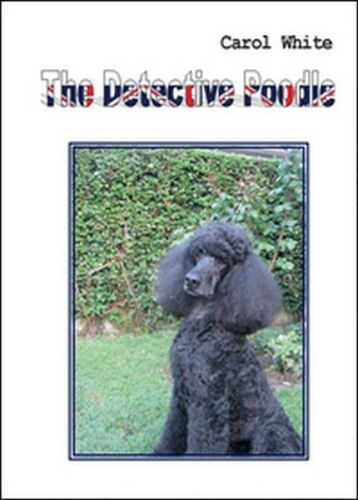 The detective Poodle, Carol White, 2016, Youcanprint - ER