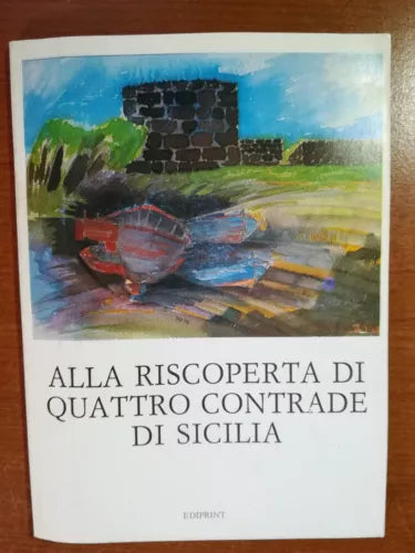 Alla riscoperta di quattro contrade di Sicilia - AA.VV. -Ediprint - 1987 - M