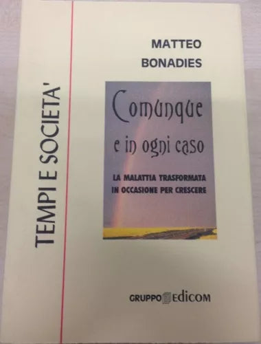 Comunque e in ogni caso. La malattia trasformata in occasione per crescere.