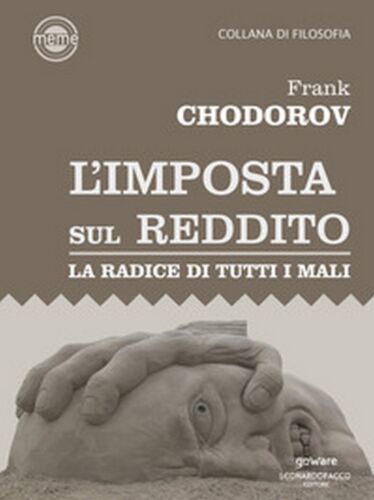 L’imposta sul reddito. La radice di tutti i mali - Frank Chodorov